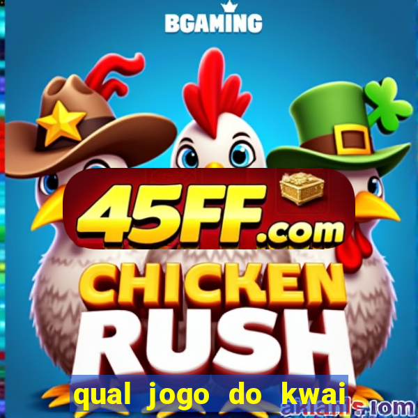 qual jogo do kwai que ganha mais dinheiro